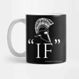 IF - Laconic Spartan Reply To Philip II Of Macedon Mug